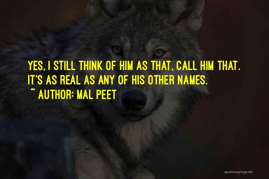 Mal Peet Quotes: Yes, I Still Think Of Him As That, Call Him That. It's As Real As Any Of His Other Names.