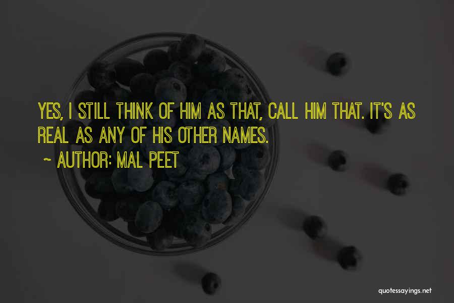 Mal Peet Quotes: Yes, I Still Think Of Him As That, Call Him That. It's As Real As Any Of His Other Names.