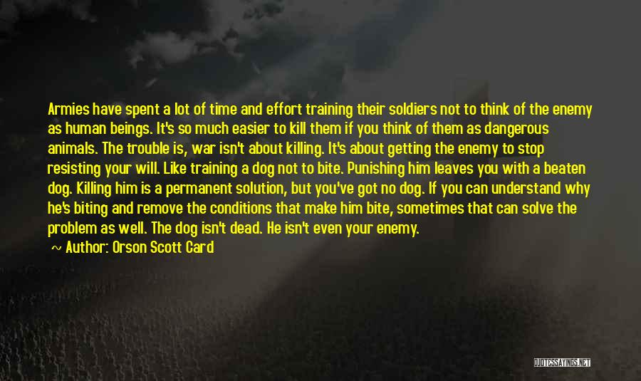 Orson Scott Card Quotes: Armies Have Spent A Lot Of Time And Effort Training Their Soldiers Not To Think Of The Enemy As Human