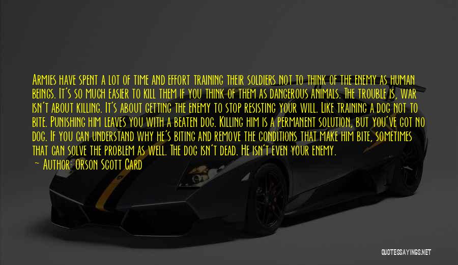 Orson Scott Card Quotes: Armies Have Spent A Lot Of Time And Effort Training Their Soldiers Not To Think Of The Enemy As Human