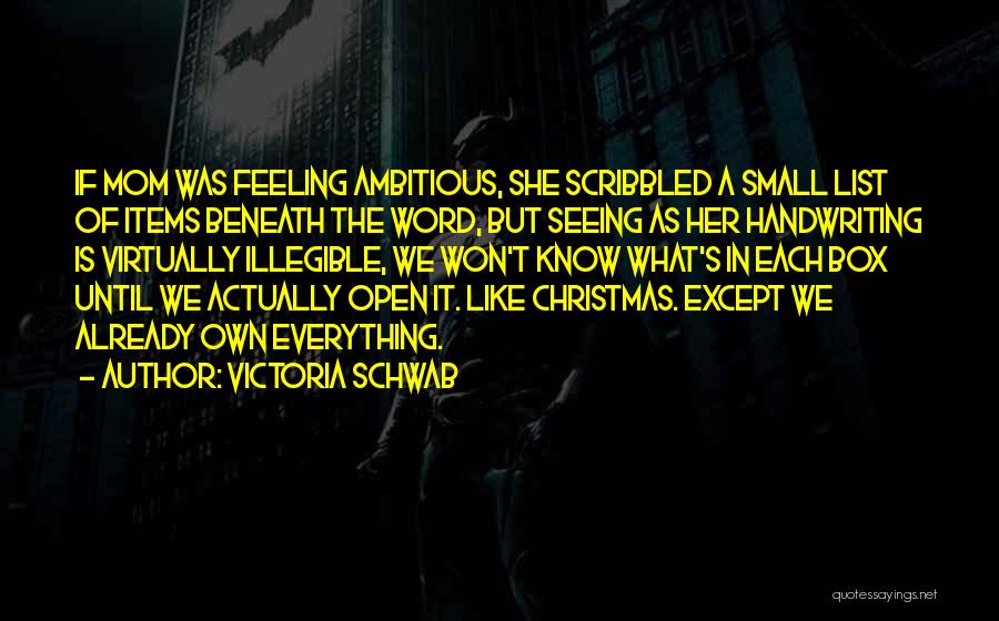 Victoria Schwab Quotes: If Mom Was Feeling Ambitious, She Scribbled A Small List Of Items Beneath The Word, But Seeing As Her Handwriting