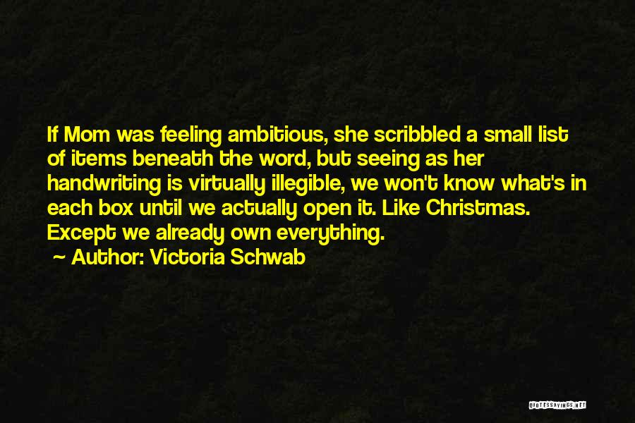 Victoria Schwab Quotes: If Mom Was Feeling Ambitious, She Scribbled A Small List Of Items Beneath The Word, But Seeing As Her Handwriting