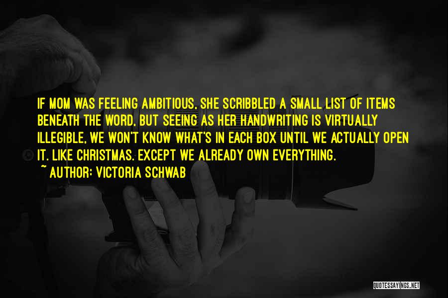 Victoria Schwab Quotes: If Mom Was Feeling Ambitious, She Scribbled A Small List Of Items Beneath The Word, But Seeing As Her Handwriting