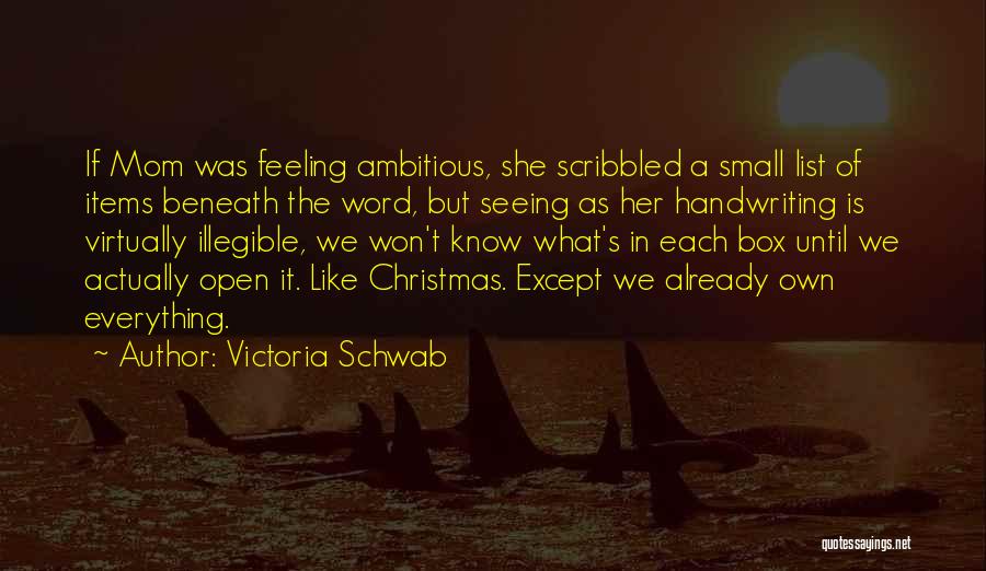 Victoria Schwab Quotes: If Mom Was Feeling Ambitious, She Scribbled A Small List Of Items Beneath The Word, But Seeing As Her Handwriting