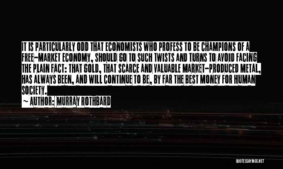 Murray Rothbard Quotes: It Is Particularly Odd That Economists Who Profess To Be Champions Of A Free-market Economy, Should Go To Such Twists