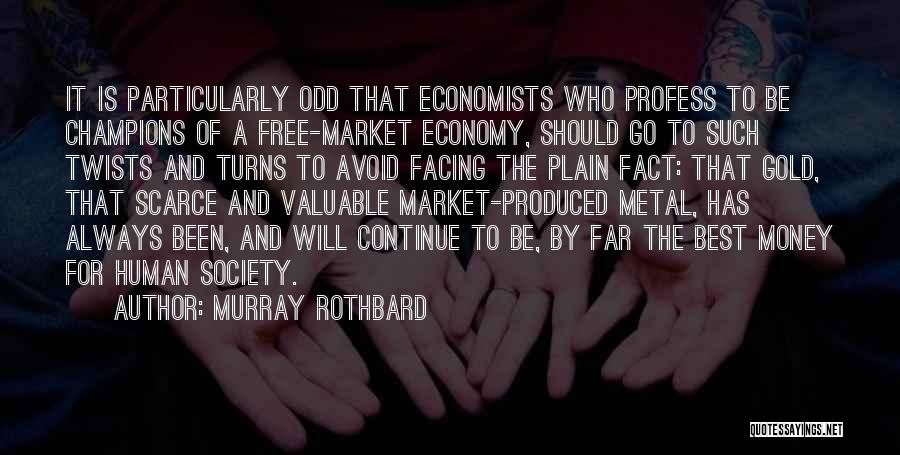 Murray Rothbard Quotes: It Is Particularly Odd That Economists Who Profess To Be Champions Of A Free-market Economy, Should Go To Such Twists