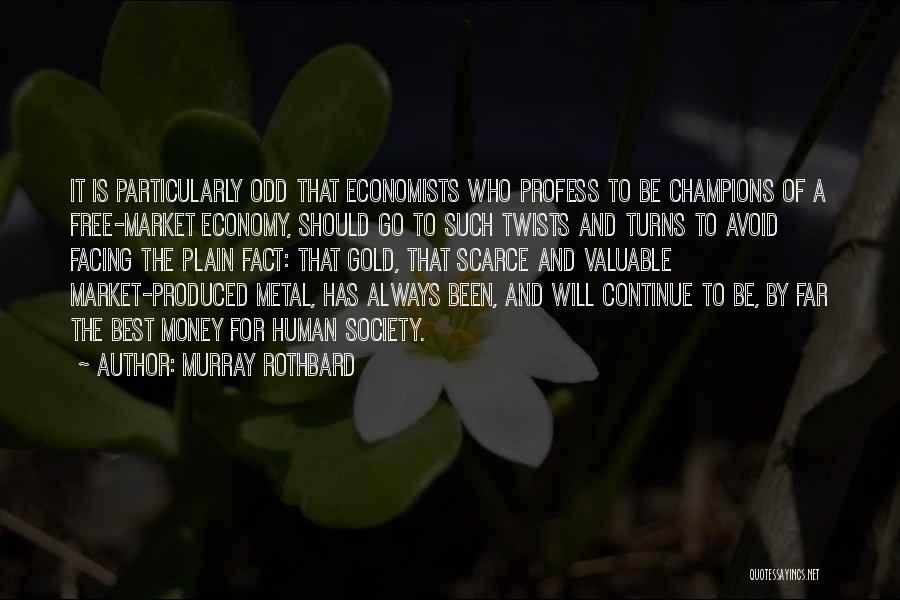 Murray Rothbard Quotes: It Is Particularly Odd That Economists Who Profess To Be Champions Of A Free-market Economy, Should Go To Such Twists