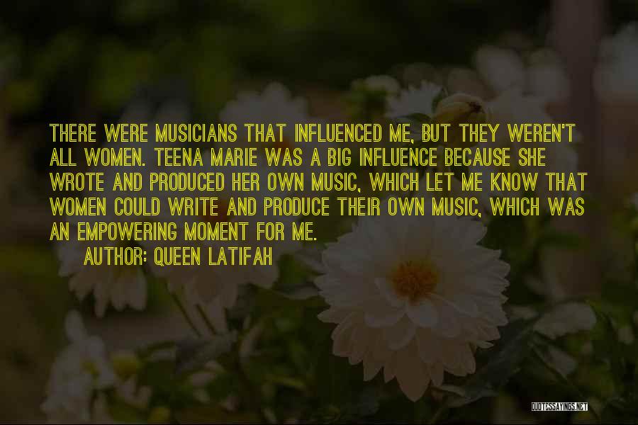 Queen Latifah Quotes: There Were Musicians That Influenced Me, But They Weren't All Women. Teena Marie Was A Big Influence Because She Wrote