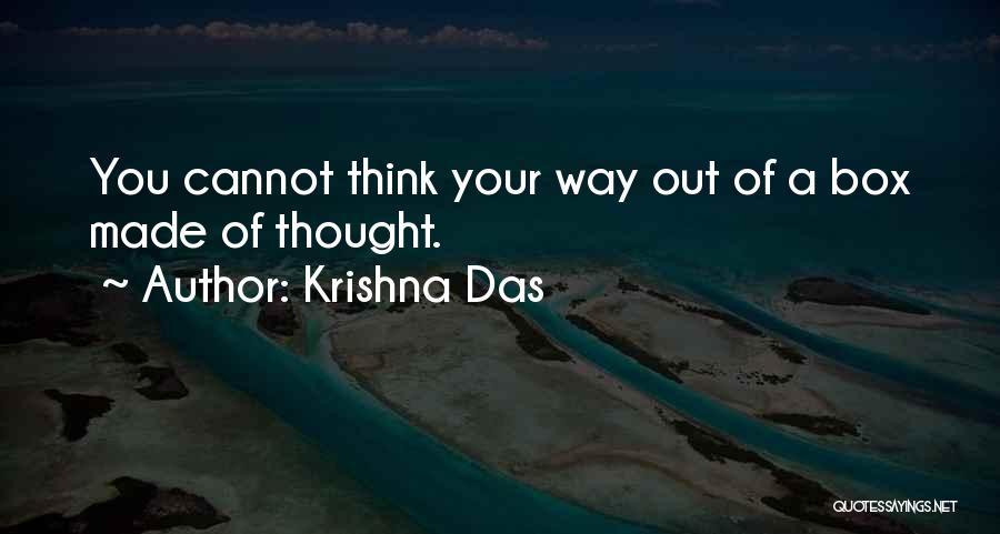 Krishna Das Quotes: You Cannot Think Your Way Out Of A Box Made Of Thought.