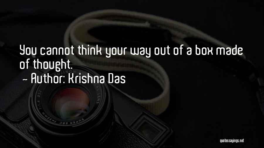 Krishna Das Quotes: You Cannot Think Your Way Out Of A Box Made Of Thought.