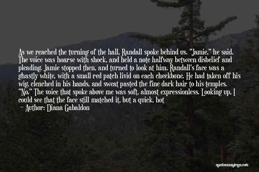 Diana Gabaldon Quotes: As We Reached The Turning Of The Hall, Randall Spoke Behind Us. Jamie, He Said. The Voice Was Hoarse With