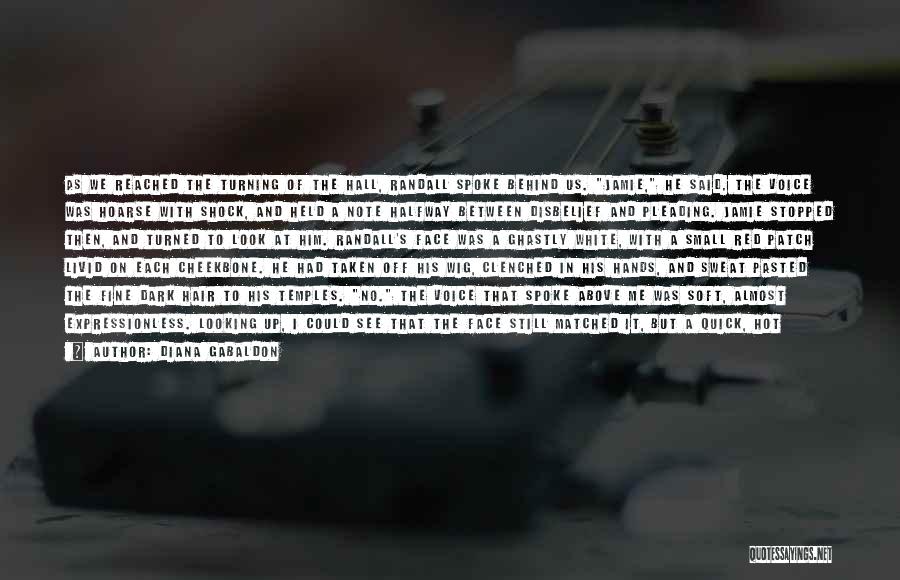 Diana Gabaldon Quotes: As We Reached The Turning Of The Hall, Randall Spoke Behind Us. Jamie, He Said. The Voice Was Hoarse With