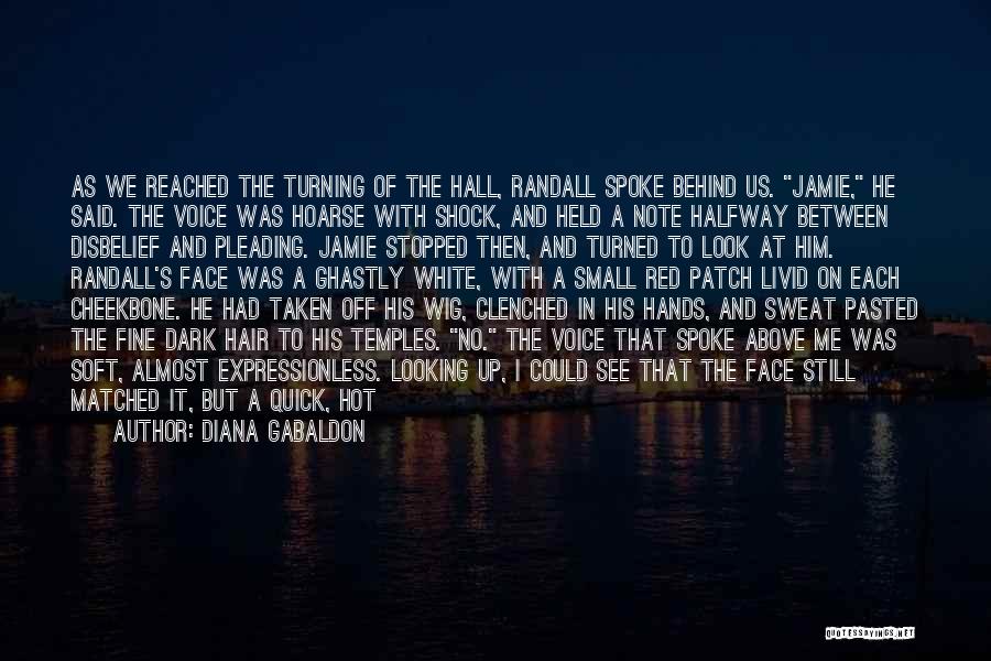 Diana Gabaldon Quotes: As We Reached The Turning Of The Hall, Randall Spoke Behind Us. Jamie, He Said. The Voice Was Hoarse With