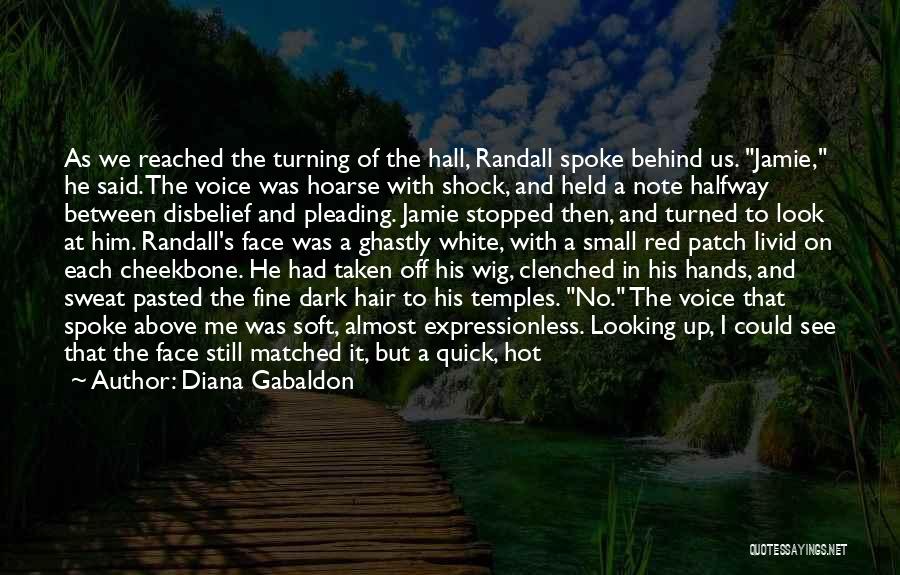 Diana Gabaldon Quotes: As We Reached The Turning Of The Hall, Randall Spoke Behind Us. Jamie, He Said. The Voice Was Hoarse With