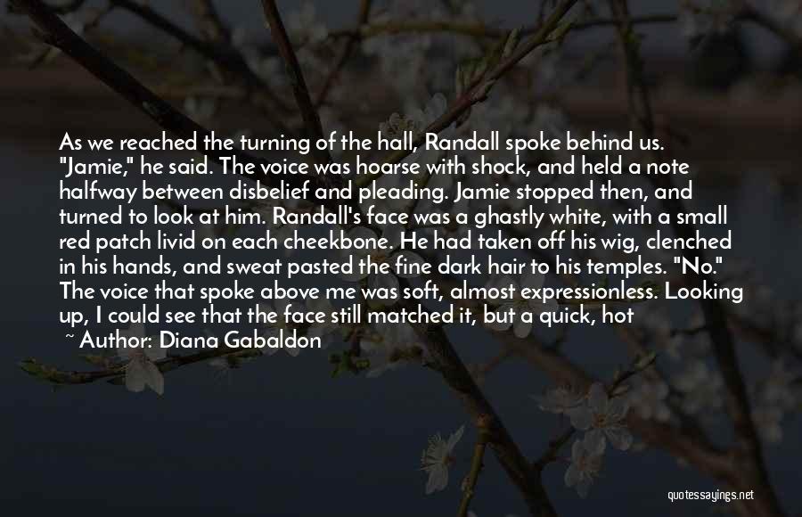 Diana Gabaldon Quotes: As We Reached The Turning Of The Hall, Randall Spoke Behind Us. Jamie, He Said. The Voice Was Hoarse With