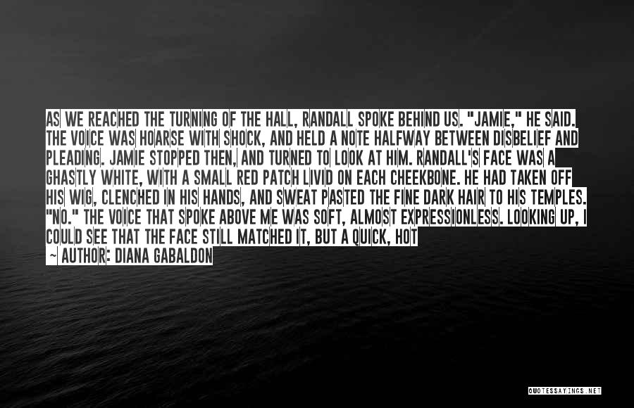 Diana Gabaldon Quotes: As We Reached The Turning Of The Hall, Randall Spoke Behind Us. Jamie, He Said. The Voice Was Hoarse With