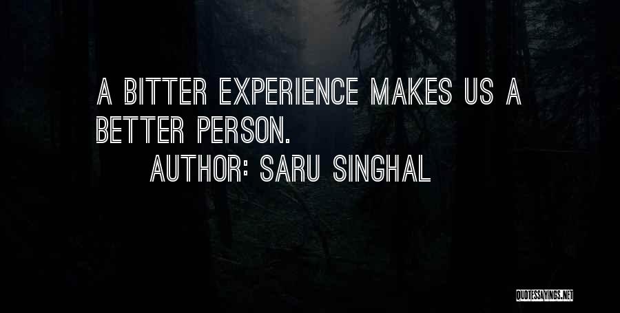 Saru Singhal Quotes: A Bitter Experience Makes Us A Better Person.