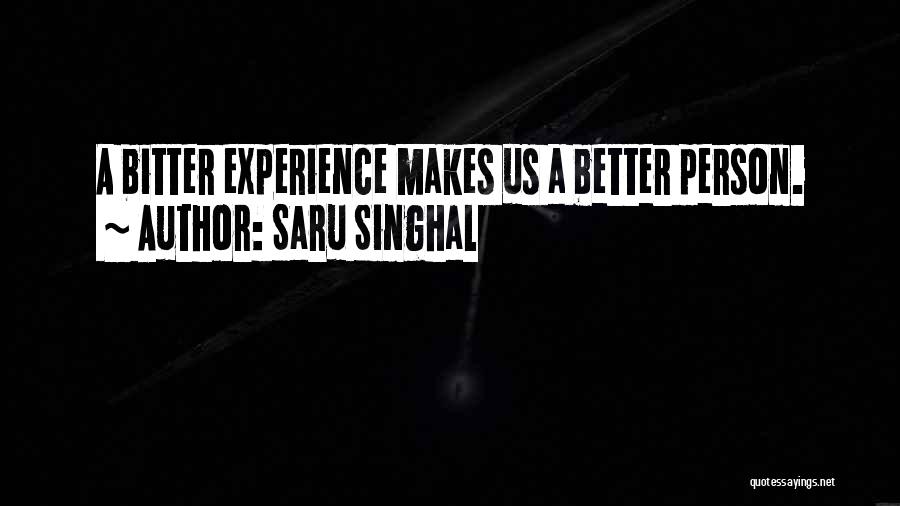Saru Singhal Quotes: A Bitter Experience Makes Us A Better Person.