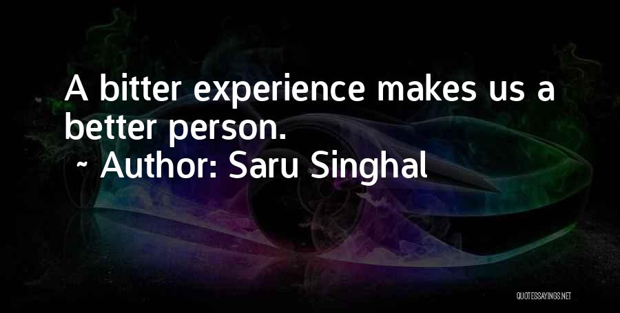Saru Singhal Quotes: A Bitter Experience Makes Us A Better Person.