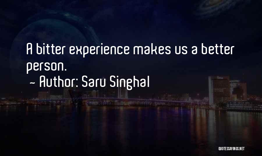 Saru Singhal Quotes: A Bitter Experience Makes Us A Better Person.