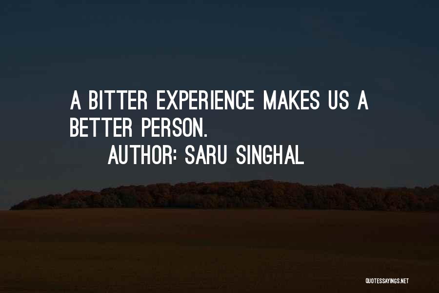 Saru Singhal Quotes: A Bitter Experience Makes Us A Better Person.