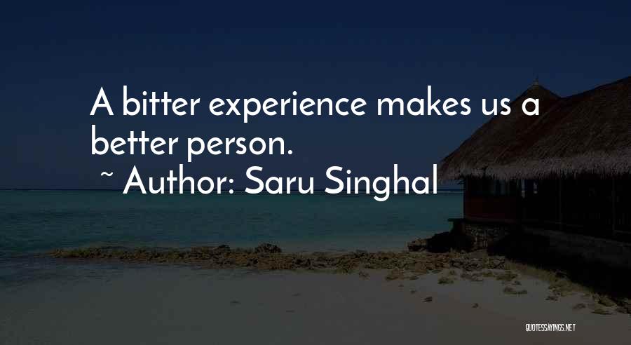 Saru Singhal Quotes: A Bitter Experience Makes Us A Better Person.