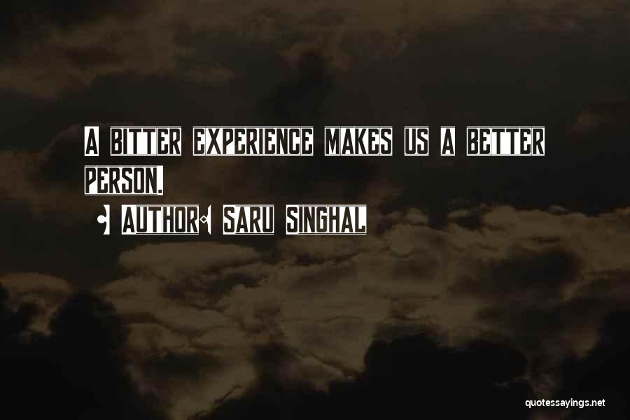 Saru Singhal Quotes: A Bitter Experience Makes Us A Better Person.