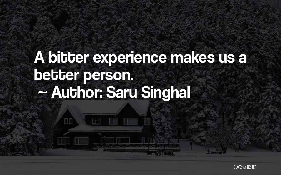 Saru Singhal Quotes: A Bitter Experience Makes Us A Better Person.