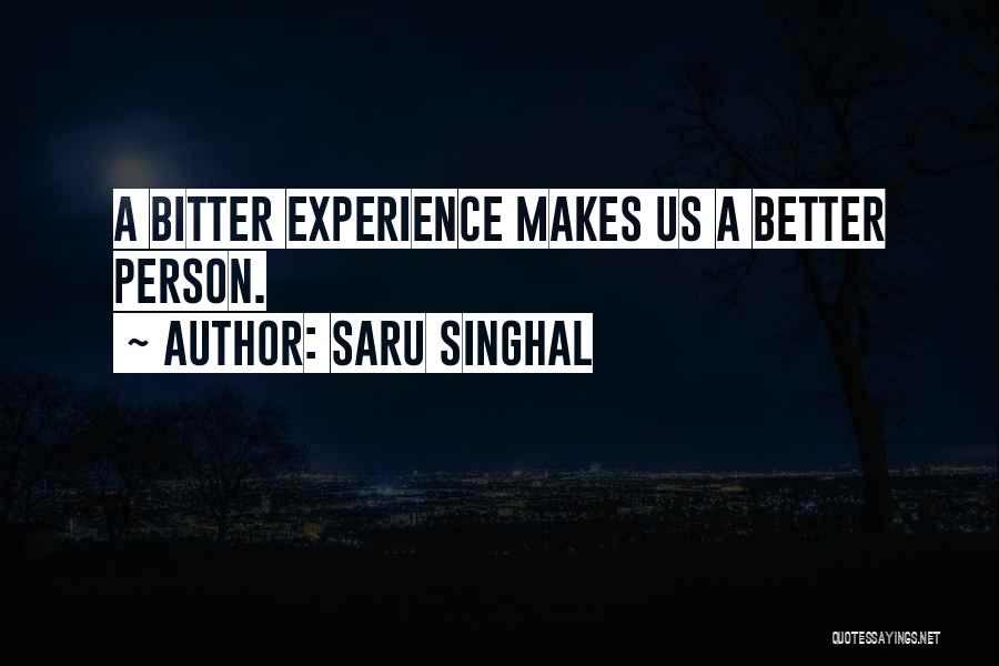 Saru Singhal Quotes: A Bitter Experience Makes Us A Better Person.