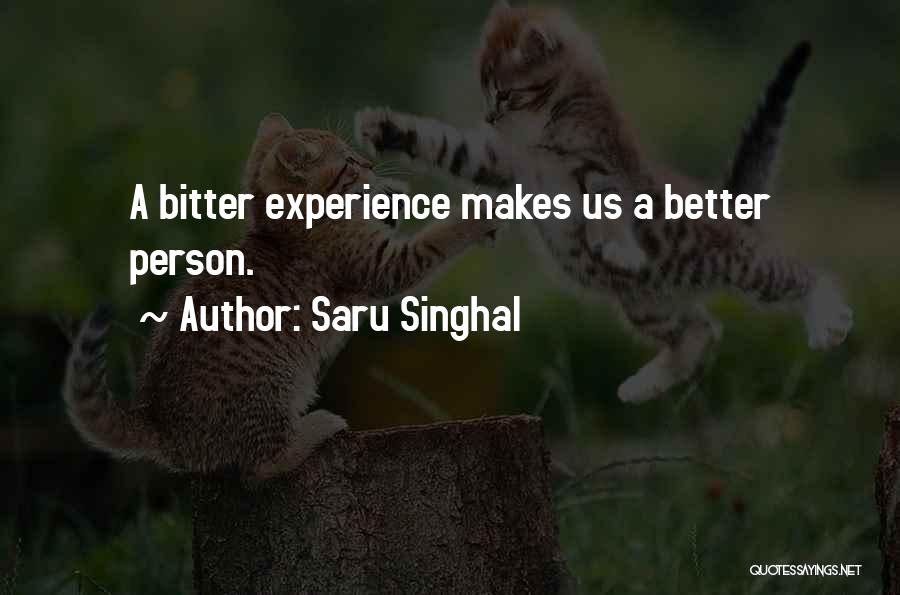 Saru Singhal Quotes: A Bitter Experience Makes Us A Better Person.