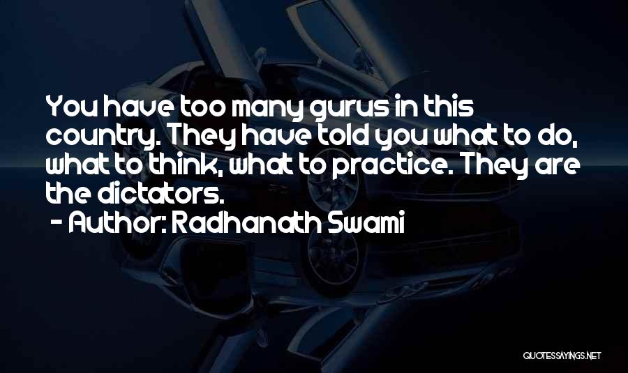 Radhanath Swami Quotes: You Have Too Many Gurus In This Country. They Have Told You What To Do, What To Think, What To