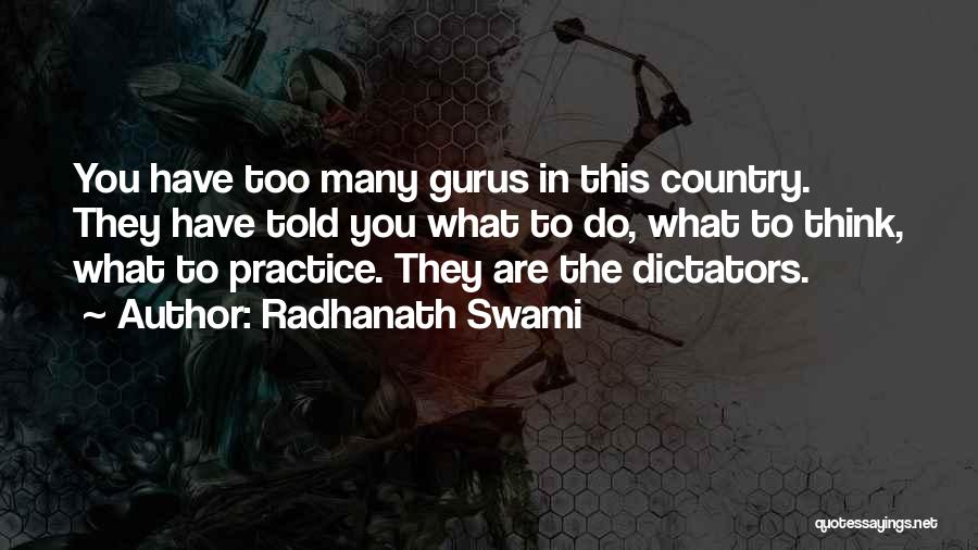 Radhanath Swami Quotes: You Have Too Many Gurus In This Country. They Have Told You What To Do, What To Think, What To