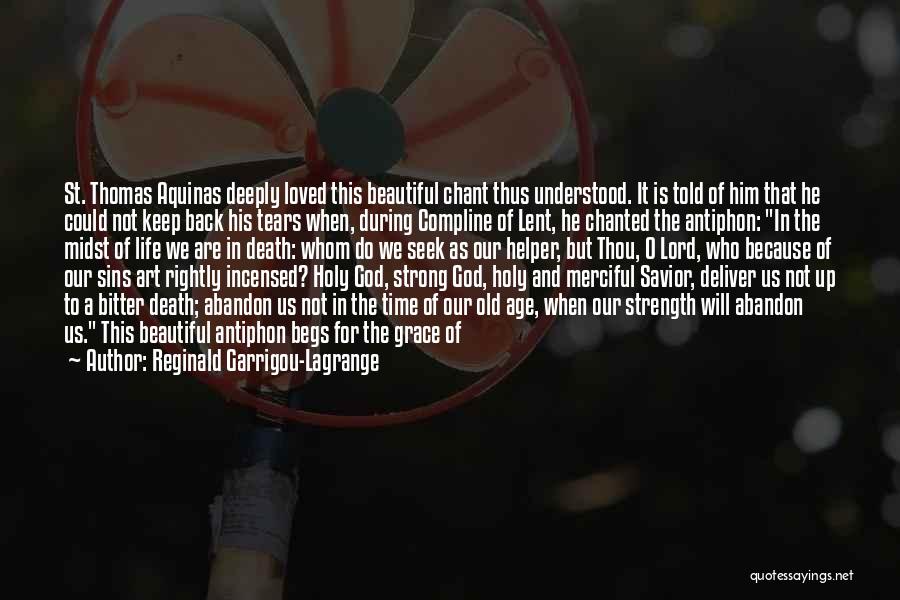 Reginald Garrigou-Lagrange Quotes: St. Thomas Aquinas Deeply Loved This Beautiful Chant Thus Understood. It Is Told Of Him That He Could Not Keep