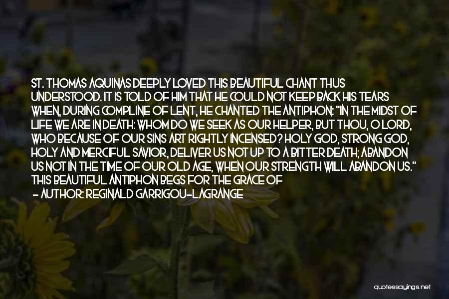 Reginald Garrigou-Lagrange Quotes: St. Thomas Aquinas Deeply Loved This Beautiful Chant Thus Understood. It Is Told Of Him That He Could Not Keep