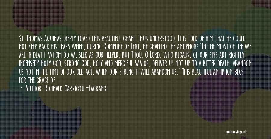 Reginald Garrigou-Lagrange Quotes: St. Thomas Aquinas Deeply Loved This Beautiful Chant Thus Understood. It Is Told Of Him That He Could Not Keep