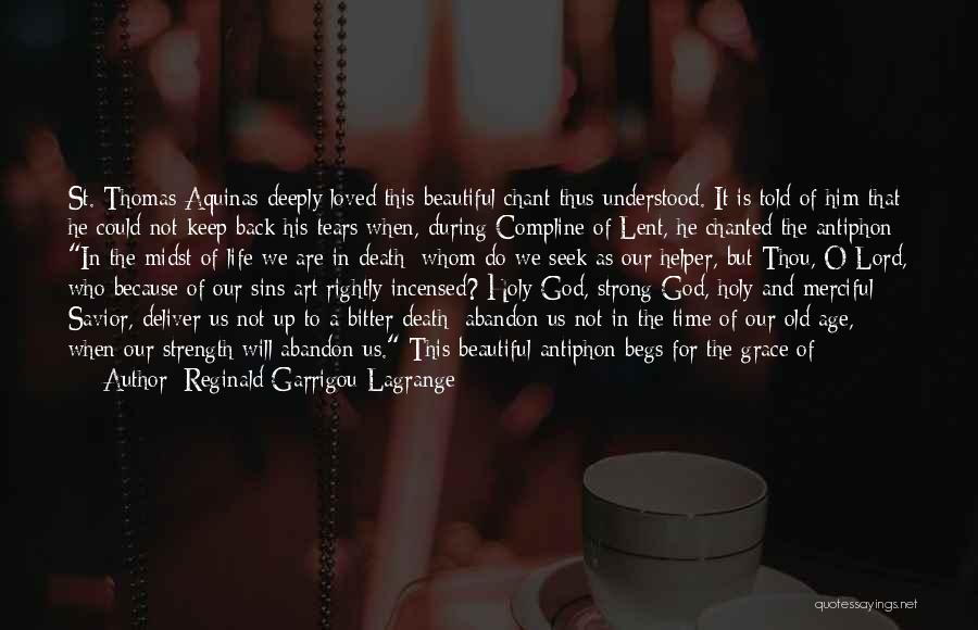 Reginald Garrigou-Lagrange Quotes: St. Thomas Aquinas Deeply Loved This Beautiful Chant Thus Understood. It Is Told Of Him That He Could Not Keep