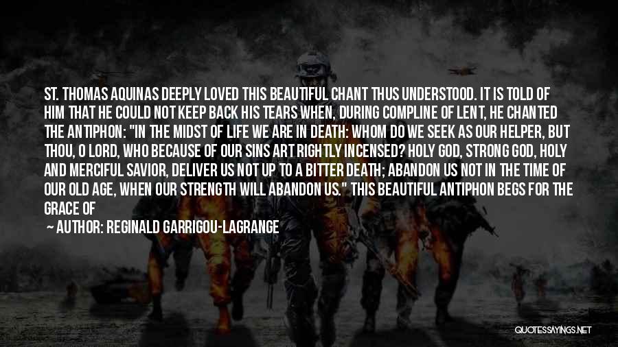 Reginald Garrigou-Lagrange Quotes: St. Thomas Aquinas Deeply Loved This Beautiful Chant Thus Understood. It Is Told Of Him That He Could Not Keep