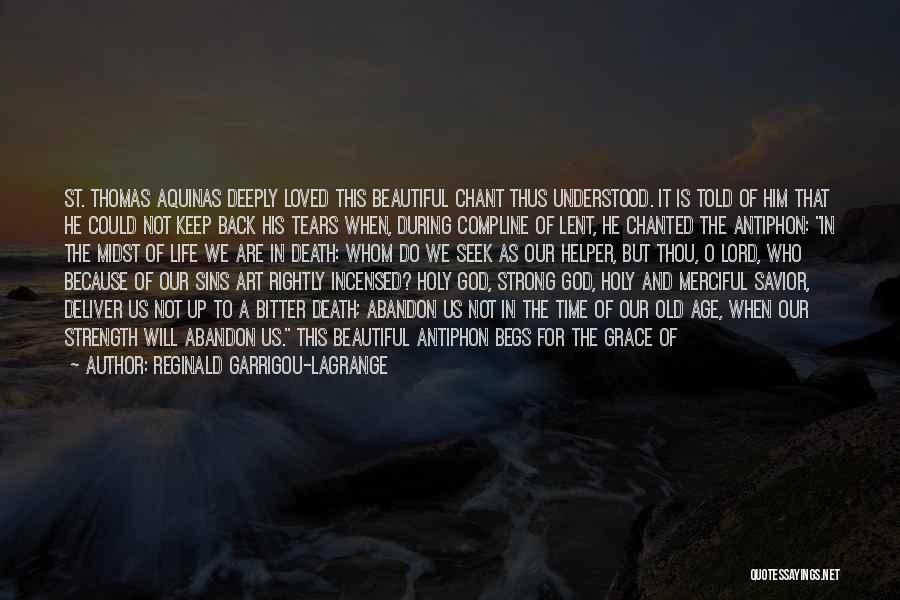 Reginald Garrigou-Lagrange Quotes: St. Thomas Aquinas Deeply Loved This Beautiful Chant Thus Understood. It Is Told Of Him That He Could Not Keep