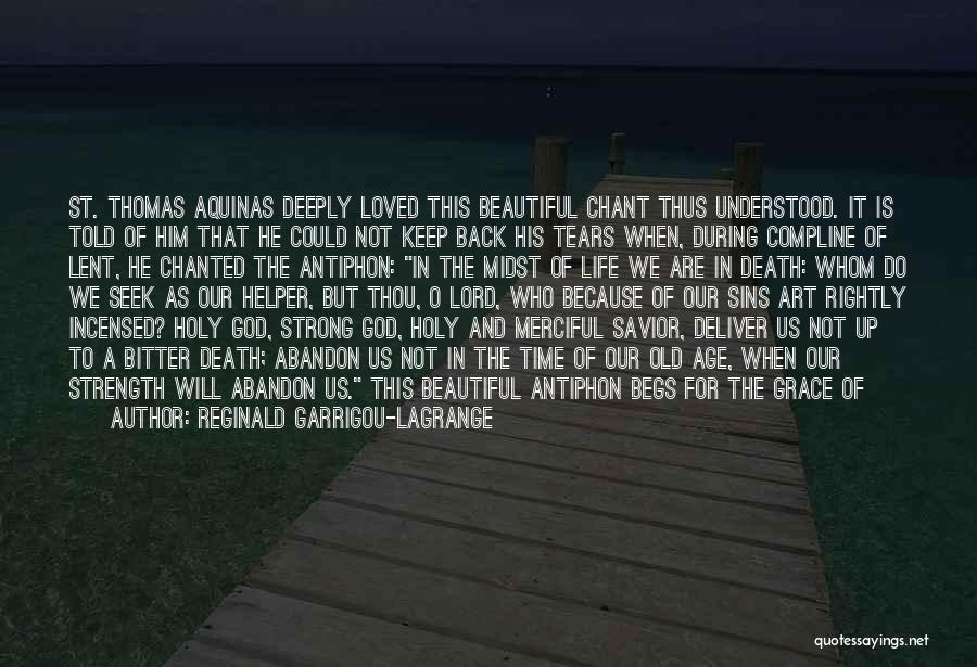 Reginald Garrigou-Lagrange Quotes: St. Thomas Aquinas Deeply Loved This Beautiful Chant Thus Understood. It Is Told Of Him That He Could Not Keep