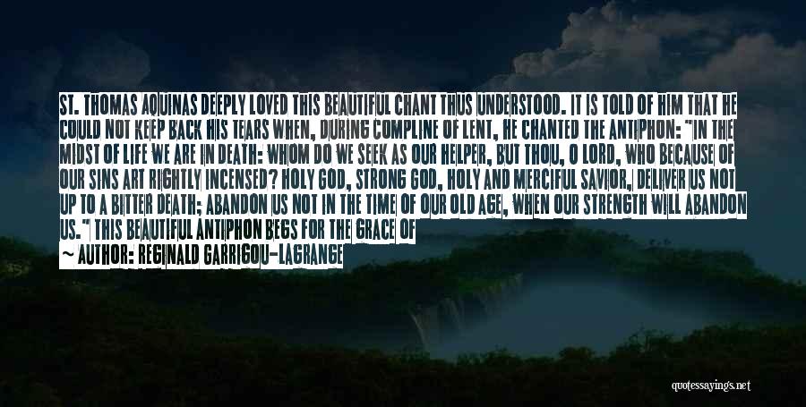 Reginald Garrigou-Lagrange Quotes: St. Thomas Aquinas Deeply Loved This Beautiful Chant Thus Understood. It Is Told Of Him That He Could Not Keep