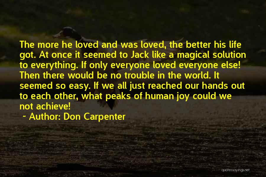 Don Carpenter Quotes: The More He Loved And Was Loved, The Better His Life Got. At Once It Seemed To Jack Like A