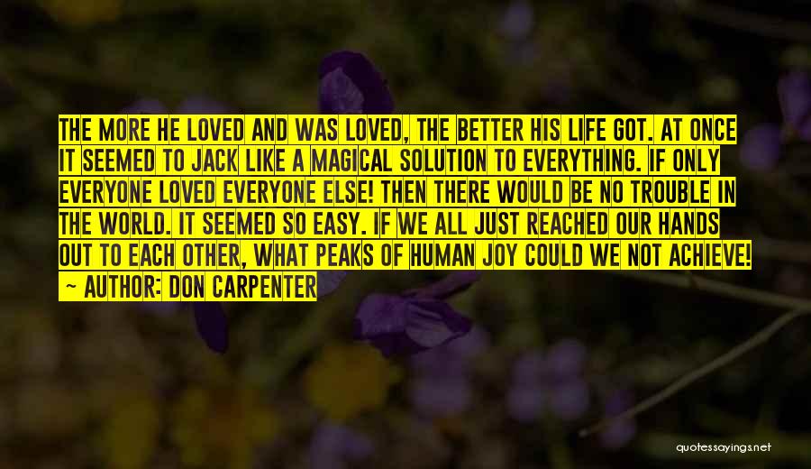 Don Carpenter Quotes: The More He Loved And Was Loved, The Better His Life Got. At Once It Seemed To Jack Like A