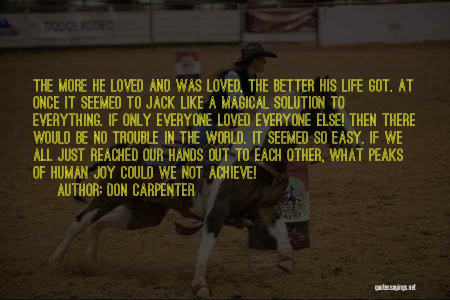 Don Carpenter Quotes: The More He Loved And Was Loved, The Better His Life Got. At Once It Seemed To Jack Like A