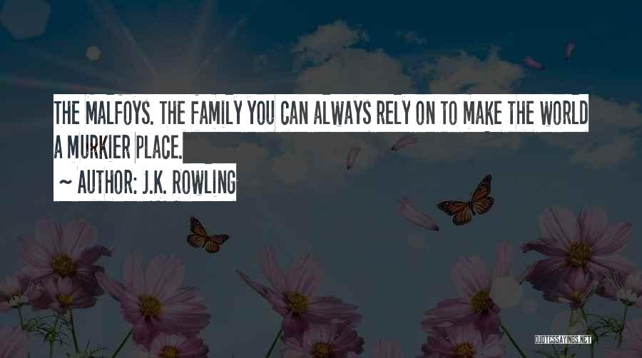 J.K. Rowling Quotes: The Malfoys. The Family You Can Always Rely On To Make The World A Murkier Place.