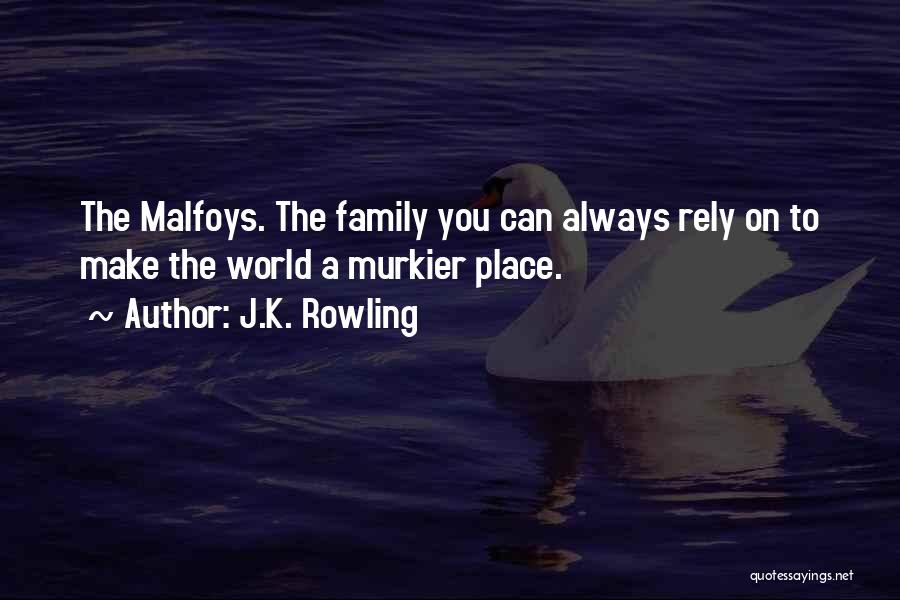 J.K. Rowling Quotes: The Malfoys. The Family You Can Always Rely On To Make The World A Murkier Place.