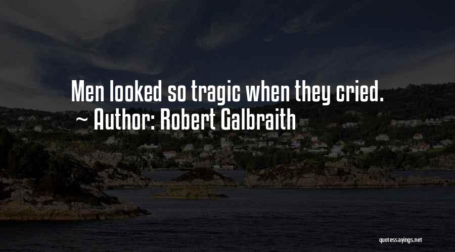 Robert Galbraith Quotes: Men Looked So Tragic When They Cried.