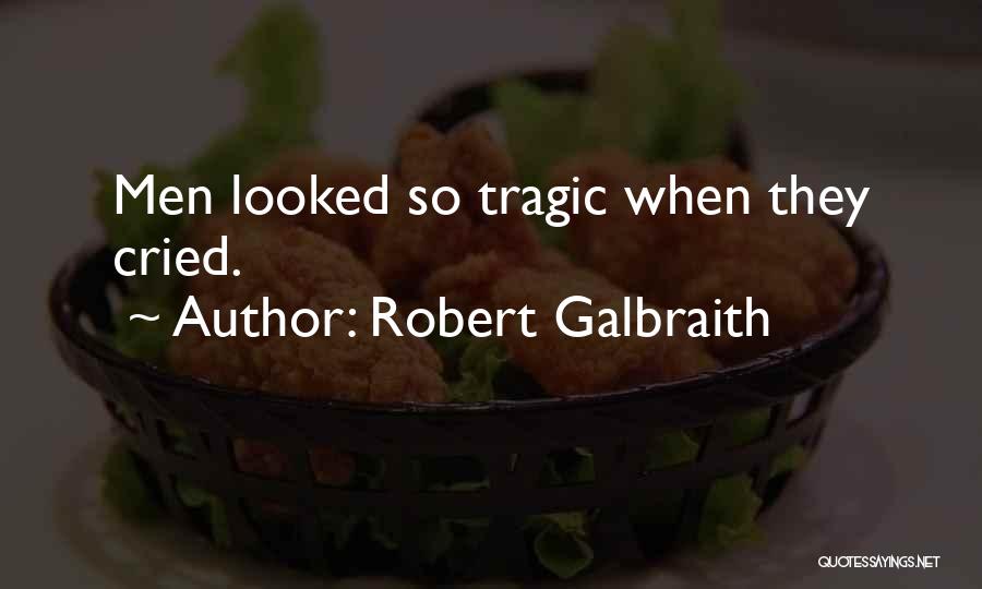 Robert Galbraith Quotes: Men Looked So Tragic When They Cried.