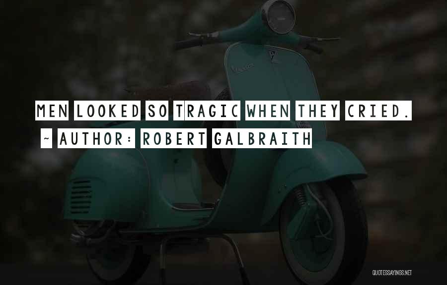 Robert Galbraith Quotes: Men Looked So Tragic When They Cried.