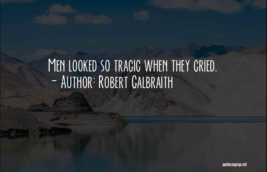 Robert Galbraith Quotes: Men Looked So Tragic When They Cried.