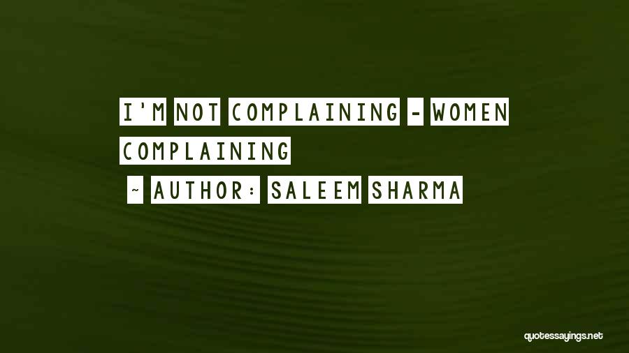 Saleem Sharma Quotes: I'm Not Complaining - Women Complaining